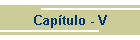 Cap�tulo - V